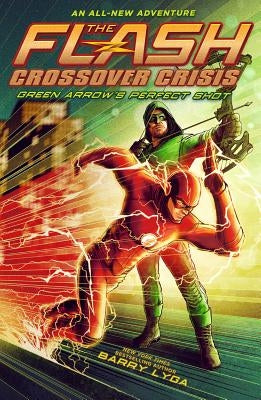 Flash: Green Arrow's Perfect Shot (Crossover Crisis #1) by Lyga, Barry