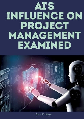 AI's influence on project management examined. by Benson, Lance B.