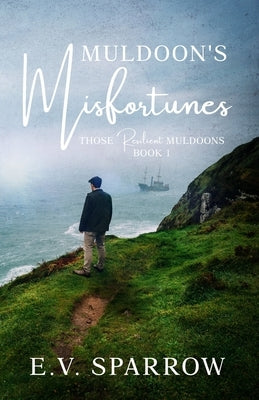 Muldoon's Misfortunes: Those Resilient Muldoon's by Sparrow, E. V.