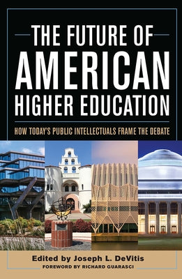 The Future of American Higher Education: How Today's Public Intellectuals Frame the Debate by Guarasci, Richard