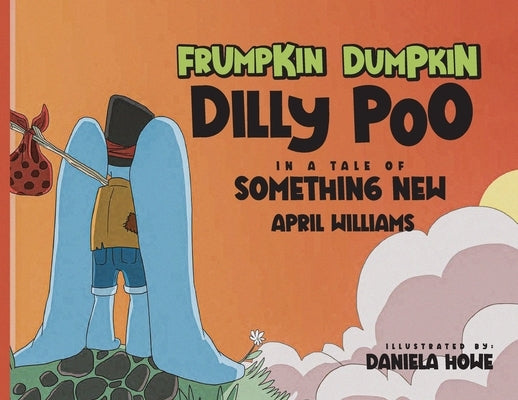 Frumpkin Dumpkin Dilly Poo in a Tale of Something New by Williams, April