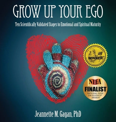 Grow Up Your Ego: Ten Scientifically Validated Stages to Emotional and Spiritual Maturity by Gagan, Jeannette M.