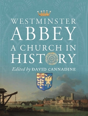 Westminster Abbey: A Church in History by Cannadine, David