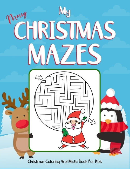 My Merry Christmas Mazes Christmas Coloring And Maze Book For Kids: Ages 4-8. Perfect gift for christmas day. This Collection of christmas mazes color by Workspace, Creative Kids