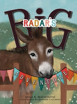 Radar's Big Adventure: The Story of a Real-Life One-Eared Donkey and His Extra-Special Friends by Matsumoto, Anna R.