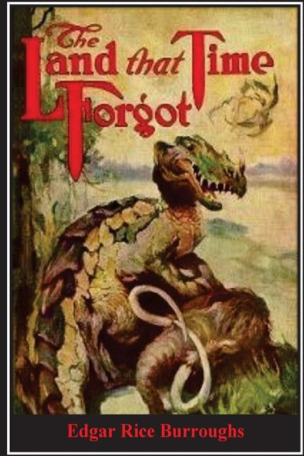 The Land That Time Forgot by Burroughs, Edgar Rice