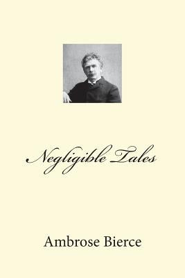 Negligible Tales by Bierce, Ambrose