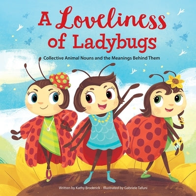 A Loveliness of Ladybugs Collective Animal Nouns and the Meanings Behind Them by Broderick, Kathy