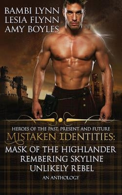 Mistaken Identities: Mask of the Highlander, Remembering Skyline, Unlikely Rebel by Flynn, Lesia