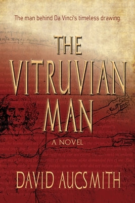 The Vitruvian Man: The man behind Da Vinci's timeless drawing by Aucsmith, David W.