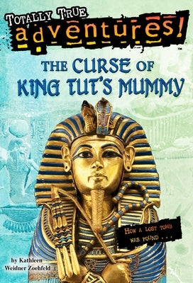 The Curse of King Tut's Mummy (Totally True Adventures): How a Lost Tomb Was Found by Zoehfeld, Kathleen Weidner