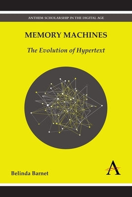 Memory Machines: The Evolution of Hypertext by Barnet, Belinda