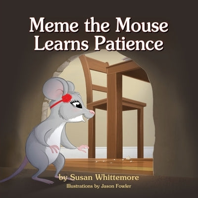 Meme the Mouse Learns Patience by Whittemore, Susan