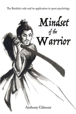 Mindset of the Warrior by Gilmour, Anthony