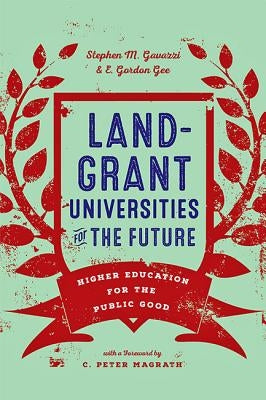 Land-Grant Universities for the Future: Higher Education for the Public Good by Gavazzi, Stephen M.