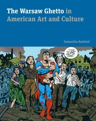 The Warsaw Ghetto in American Art and Culture by Baskind, Samantha