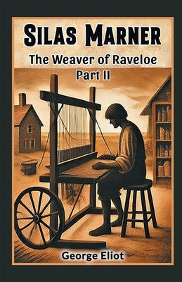 Silas Marner The Weaver of Raveloe Part II by Eliot, George