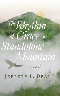 The Rhythm of Grace on Standalone Mountain by Deal, Jeffery L.