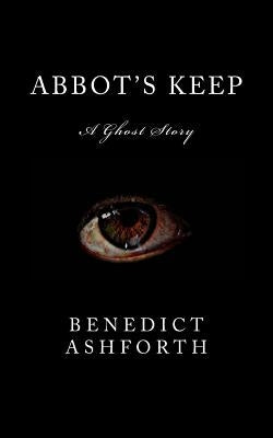 Abbot's Keep: A Ghost Story by Ashforth, Benedict