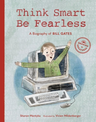 Think Smart, Be Fearless: A Biography of Bill Gates by Mentyka, Sharon