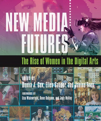 New Media Futures: The Rise of Women in the Digital Arts by Cox, Donna