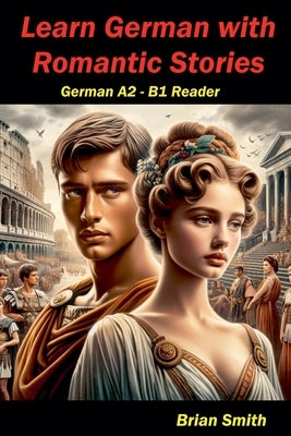 Learn German with Romantic Stories by Smith, Brian