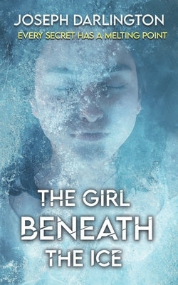 The Girl Beneath the Ice: A Chilly Thriller by Darlington, Joseph