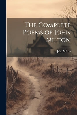 The Complete Poems of John Milton by Milton, John