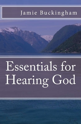 Essentials for Hearing God by Buckingham, Bruce