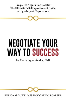 Negotiate Your Way to Success: Personal Guidelines to Boost Your Career by Jagodzinska, Kasia