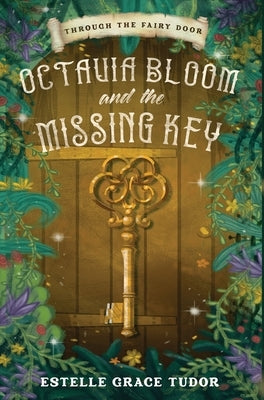 Octavia Bloom and the Missing Key by Tudor, Estelle Grace