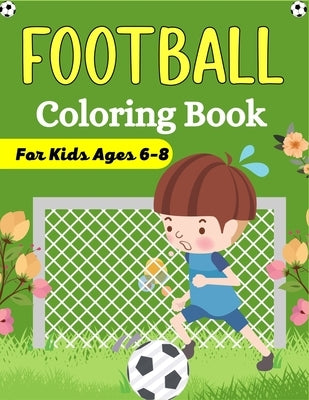 FOOTBALL Coloring Book For Kids Ages 6-8: Awesome Football coloring book with fun & creativity for Boys, Girls & Old Kids (Fun Gifts For children's) by Publications, Ensumongr