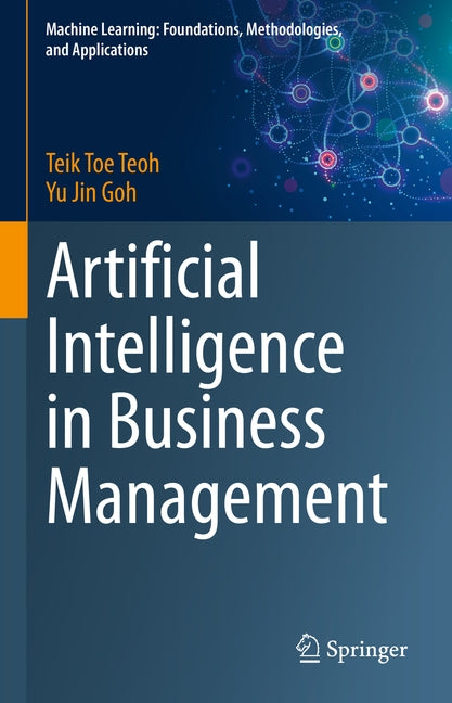 Artificial Intelligence in Business Management by Teoh, Teik Toe