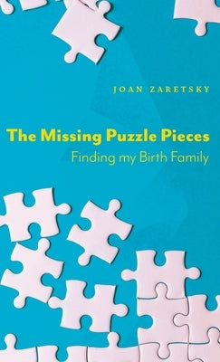 The Missing Puzzle Pieces: Finding My Birth Family by Zaretsky, Joan