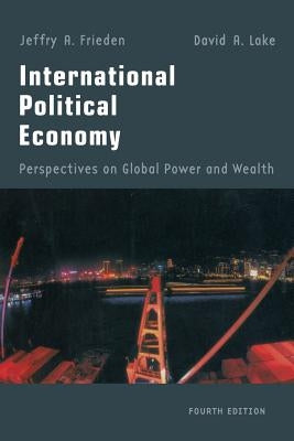 International Political Economy: Perspectives on Global Power and Wealth by Frieden, Jeffry A.