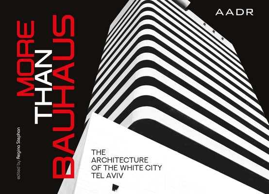 More Than Bauhaus: The Architecture of the White City Tel Aviv by Stephan, Regina Rose