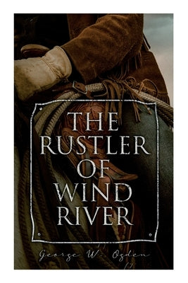 The Rustler of Wind River: Western Novel by Ogden, George W.