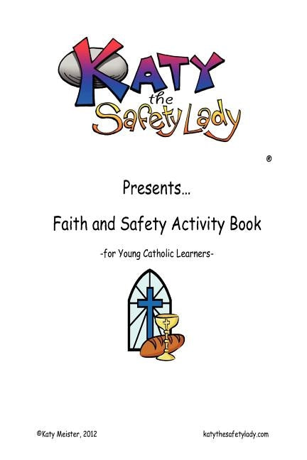 Faith and Safety Activity Book for Young Catholic Learners: Katy the Safety Lady presents....Faith and Safety Activity Book for Young Catholic Learner by Burrows, Jim