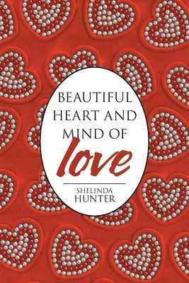 Beautiful Heart and Mind of Love by Hunter, Shelinda