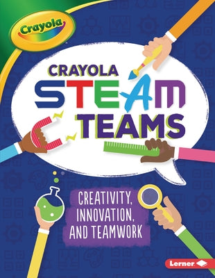 Crayola (R) Steam Teams: Creativity, Innovation, and Teamwork by Kurtz, Kevin