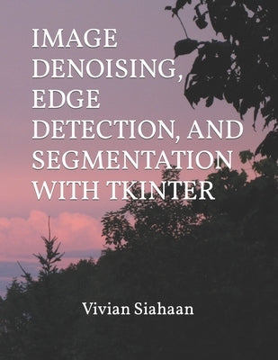 Image Denoising, Edge Detection, and Segmentation with Tkinter by Sianipar, Rismon Hasiholan