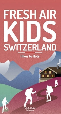 Fresh Air Kids Switzerland 2: Hikes to Huts by Schoutens, Melinda