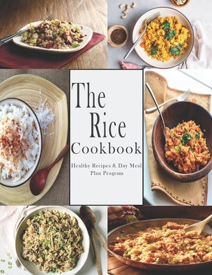 Rice Cookbook: Healthy Recipes & Day Meal Plan Program by Stone, John