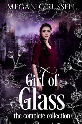 Girl of Glass: The Complete Collection by O'Russell, Megan