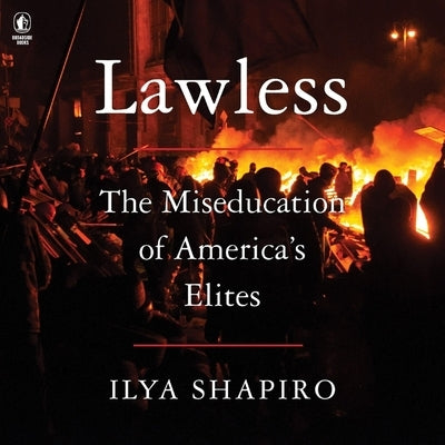 Lawless: The Miseducation of America's Elites by Shapiro, Ilya