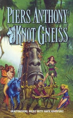 Knot Gneiss: An Astonishing, Wildly Witty Xanth Adventure by Anthony, Piers