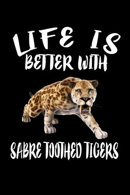 Life Is Better With Sabre Toothed Tigers: Animal Nature Collection by Marcus, Marko