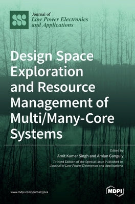 Design Space Exploration and Resource Management of Multi/Many-Core Systems by Singh, Amit Kumar