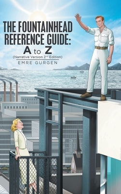 The Fountainhead Reference Guide: a to Z: Narrative Version by Gurgen, Emre