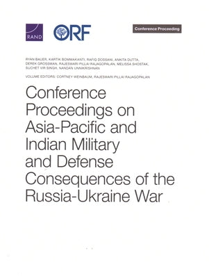 Conference Proceedings on Asia-Pacific and Indian Military and Defense Consequences of the Russia-Ukraine War by Bauer, Ryan Michael